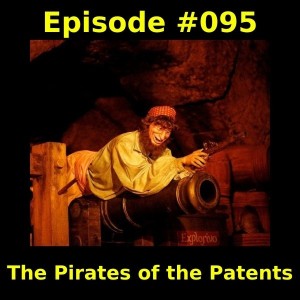 Episode #095-  The Pirates of the Patents