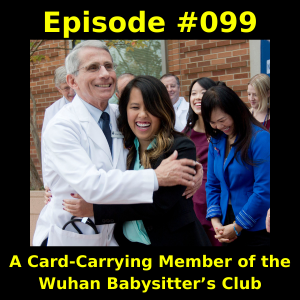 Episode #099 -  A Card-Carrying Member of the Wuhan Babysitter’s Club