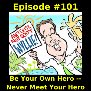 Episode #101 - Be Your Own Hero -- Never Meet Your Hero