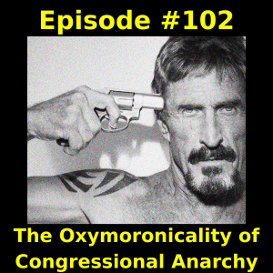 Episode #102: The Oxymoronicality of Congressional Anarchy