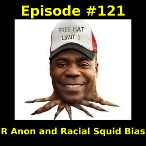Episode #121: R Anon and Racial Squid Bias