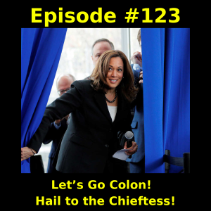 Episode #123: Let’s Go Colon!  Hail to the Chieftess!
