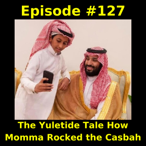 Episode #127:  The Yuletide Tale How Momma Rocked the Casbah