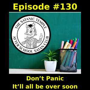 Episode #130:  Don’t Panic.  It’ll all be over soon.