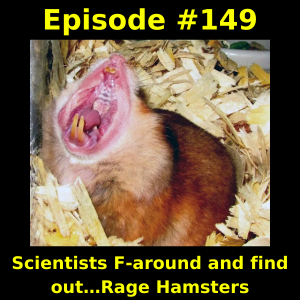 Episode #149: Scientists F-around and find out…Rage Hamsters