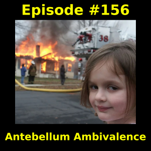 Episode #156: Antebellum Ambivalence