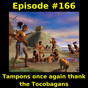Episode #166: Tampons once again thank the Tocobagans