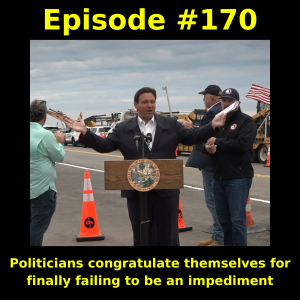 Episode #170: Politicians congratulate themselves for finally failing to be an impediment