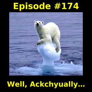 Episode #174: Well, Ackchyually…