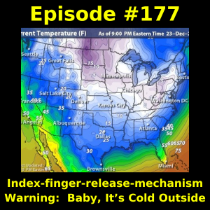 Episode #177: Index-finger-release-mechanism Warning:  Baby, It’s Cold Outside