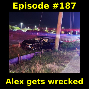 Episode #187: Alex gets wrecked