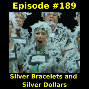 Episode #189: Silver Bracelets and Silver Dollars