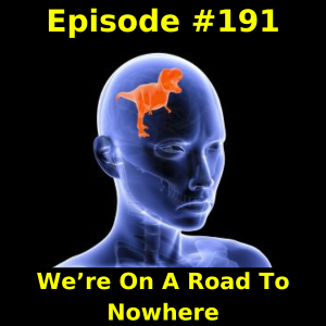 Episode #191: We’re On A Road To Nowhere
