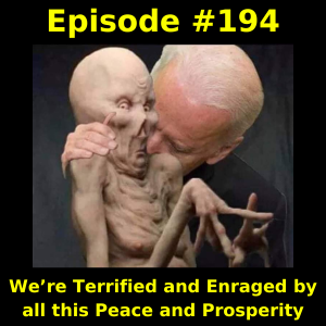 Episode #194: We’re Terrified and Enraged by all this Peace and Prosperity