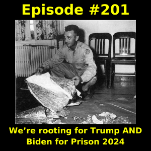 Episode #201: We’re rooting for Trump AND Biden for Prison 2024