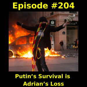 Episode #204: Putin’s Survival is Adrian’s Loss