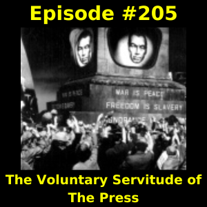 Episode #205: The Voluntary Servitude of The Press