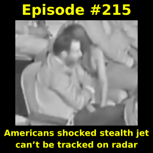 Episode #215: Americans shocked stealth jet can’t be tracked on radar