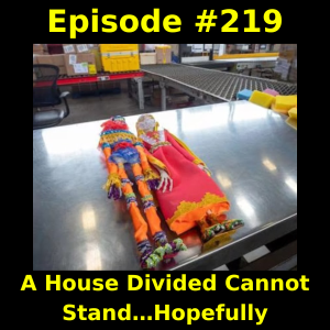 Episode #219: A House Divided Cannot Stand…Hopefully