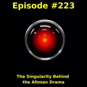 Episode #223: The Singularity Behind the Altman Drama