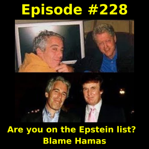 Episode #228: Are you on the Epstein list?  Blame Hamas.