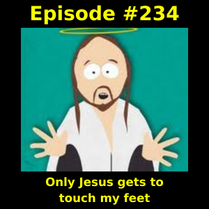 Episode #234: Only Jesus gets to touch my feet