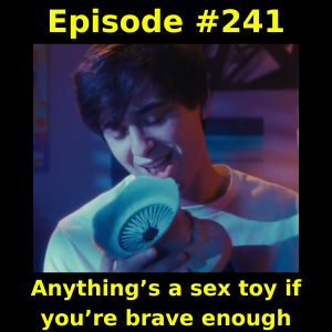 Episode #241: Anything’s a sex toy if you’re brave enough