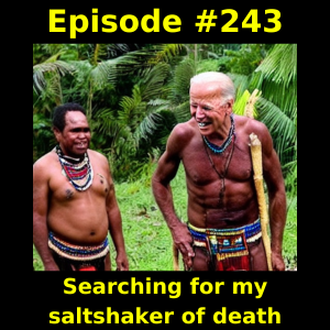 Episode #243: Searching for my saltshaker of death