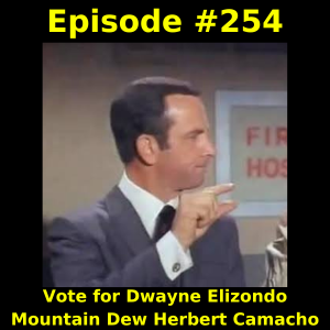 Episode #254: Vote for Dwayne Elizondo Mountain Dew Herbert Camacho