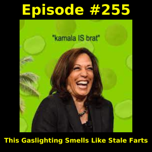 Episode #255: This Gaslighting Smells Like Stale Farts