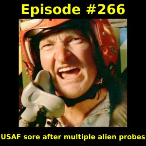 Episode #266: USAF sore after multiple alien probes