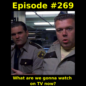 Episode #269: What are we gonna watch on TV now?