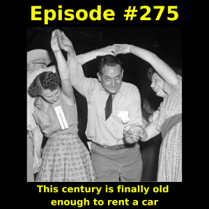 Episode #275: This century is finally old enough to rent a car