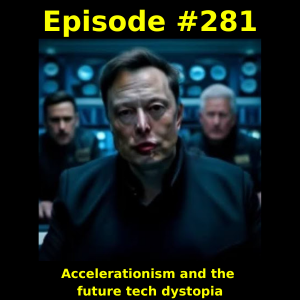 Episode #281: Accelerationism and the future tech dystopia