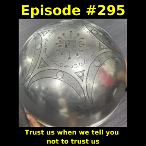 Episode #295: Trust us when we tell you not to trust us