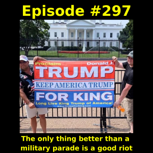 Episode #297: The only thing better than a military parade is a good riot