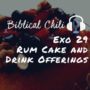 Exo 29 - Rum Cake and Drink Offerings