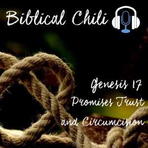 Gen 17 - Promises Trust and Circumcision