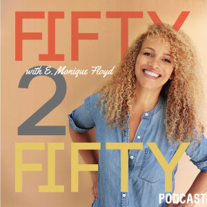 Fifty2Fifty w/E. Monique Floyd Launches July 26th