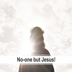 No-one but Jesus Mark 9:2-10