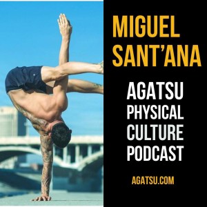 Episode #8- Featuring World Renowned Handbalancer Miguel Sant'ana
