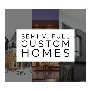 Semi v. Full Custom Homes