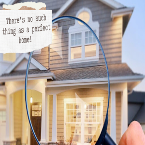 There's no such thing as a perfect home!