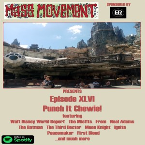 Mass Movement Presents… Episode 46: Punch It Chewie