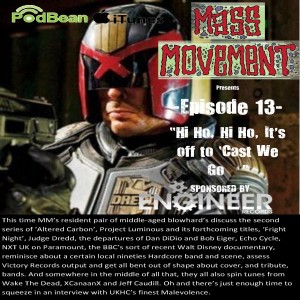 Mass Movement presents Episode 13:- “Hi Ho, Hi Ho, It’s off to ‘Cast We Go…” (Interview with Malevolence)