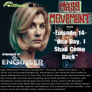 Mass Movement presents Episode 14:- “One Day, I Shall Come Back…”