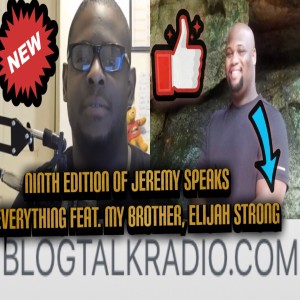 Jeremy Speaks On: Everything, Episode Nine