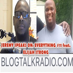 11TH EPISODE OF JEREMY SPEAKS ON: EVERYTHING