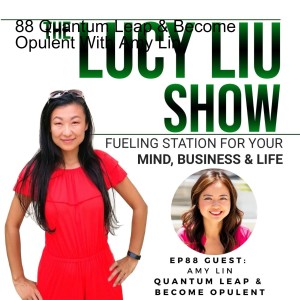 88 Quantum Leap & Become Opulent With Amy Lin