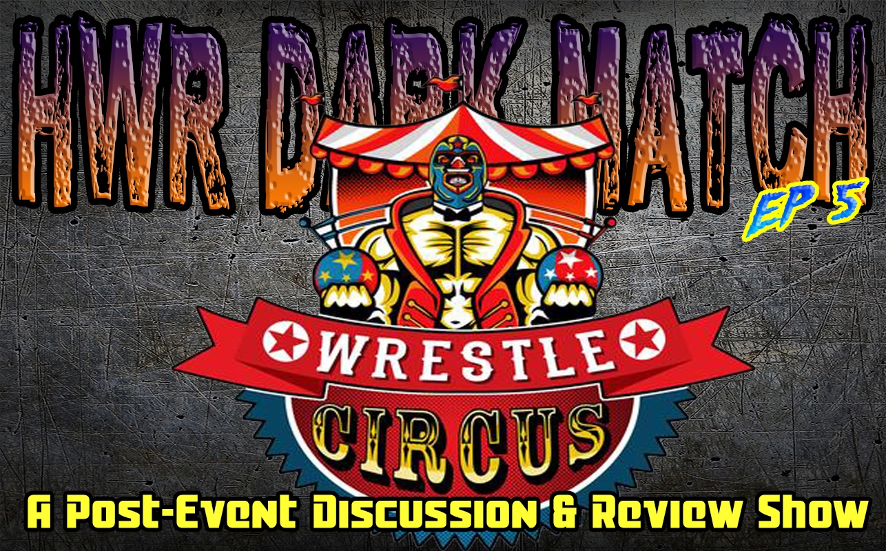 HWR Dark Match: WrestleCircus: Taking Center Stage iPPV review